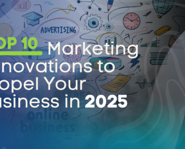 Top 10 Marketing Innovations to Propel Your Business in 2025