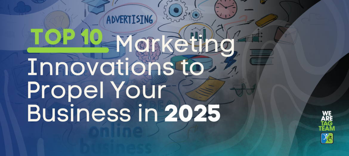 Top 10 Marketing Innovations to Propel Your Business in 2025