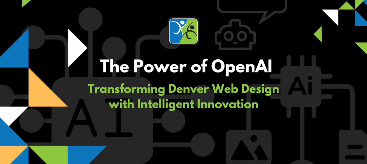 The Power of OpenAI Transforming Denver Web Design with Intelligent Innovation